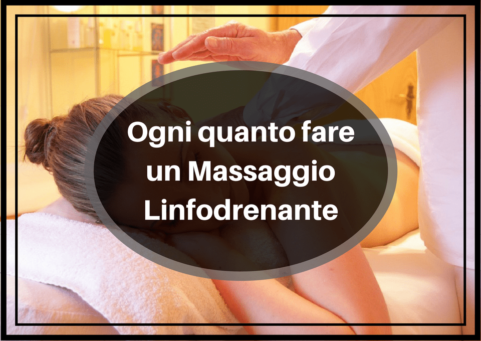 Ogni quanto fare un Massaggio Linfodrenante