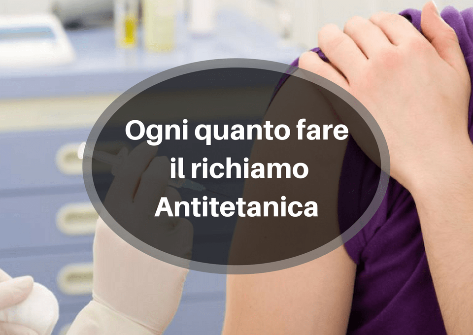 Ogni quanto fare il richiamo Antitetanica