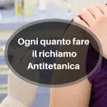 Ogni quanto fare il richiamo Antitetanica