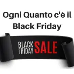 Ogni quanto c'è il Black Friday