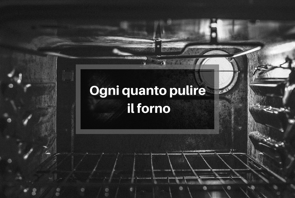 Ogni quanto pulire il forno