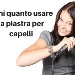 Ogni quanto usare la piastra per capelli