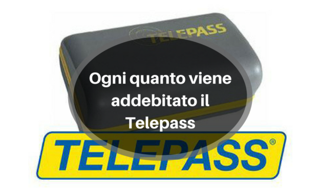 Ogni quanto viene addebitato il Telepass