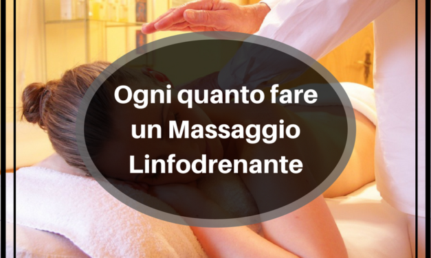 Ogni quanto fare un Massaggio Linfodrenante